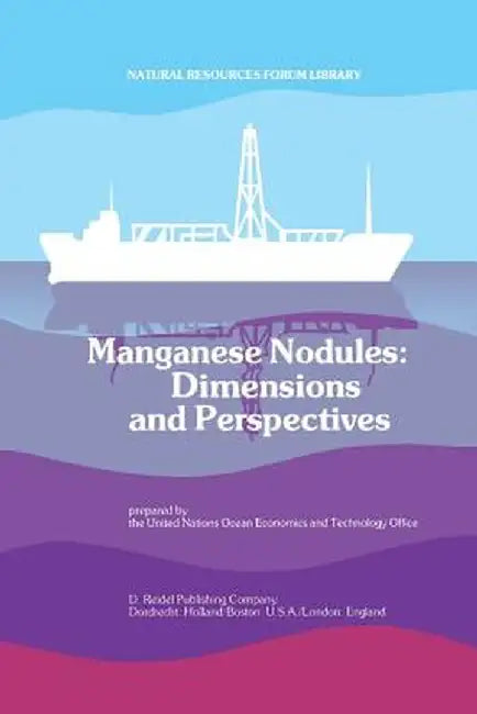 Manganese Nodules: Dimensions and Perspectives by The United Nations Ocean Economics and T