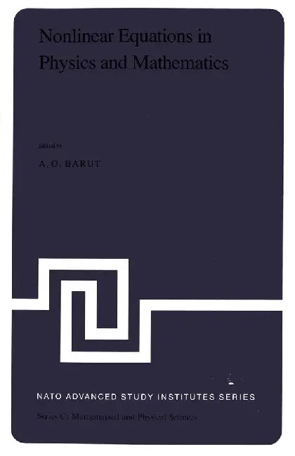 Nonlinear Equations in Physics and Mathematics: Proceedings of the NATO Advanced Study Institute Held in Istanbul, Turkey, August 1-13, 1977 by P. Barut
