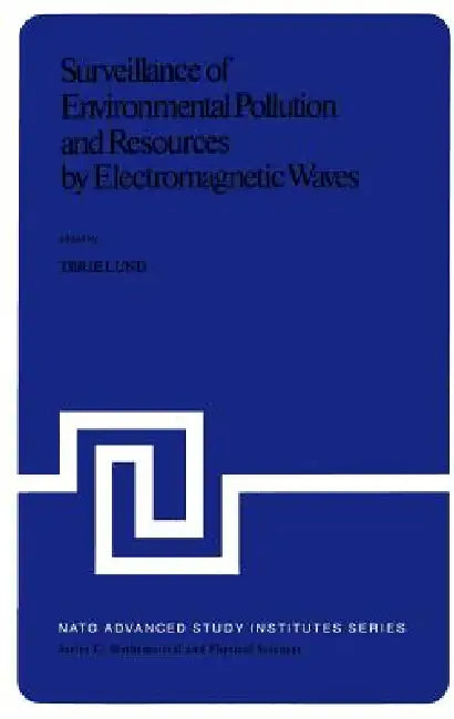Surveillance of Environmental Pollution and Resources by Electromagnetic Waves: Proceedings of the NATO Advanced Study Institute Held in Spåtind, Norw by T. Lund