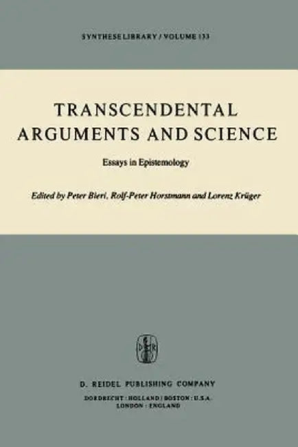 Transcendental Arguments and Science: Essays in Epistemology by P. Bieri