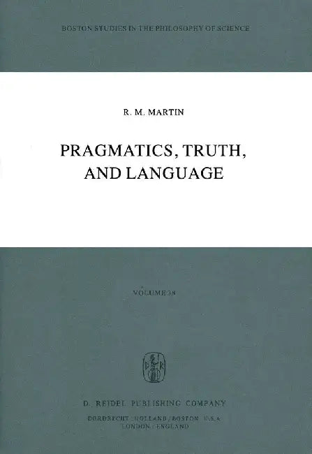Pragmatics, Truth, and Language by R. M. Martin