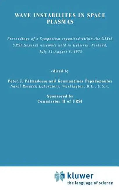 Wave Instabilities in Space Plasmas: Proceedings of a Symposium Organized Within the Xixth Ursi General Assembly Held in Helsinki, Finland, July 31-Au by P. J. Palmadesso
