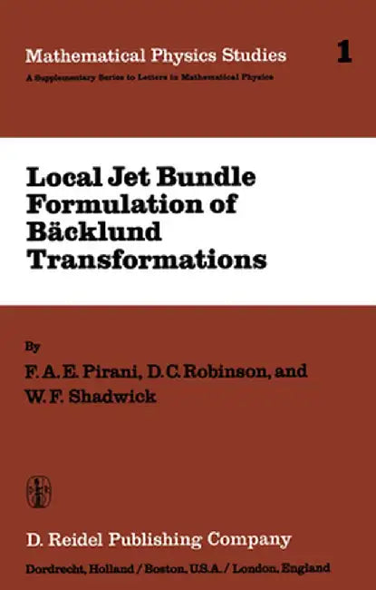 Local Jet Bundle Formulation of Bäckland Transformations: With Applications to Non-Linear Evolution Equations by F. A. E. Pirani
