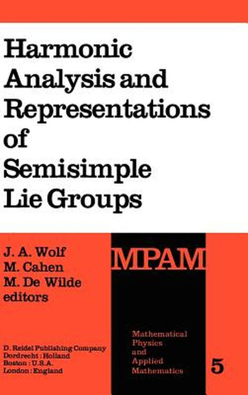 Harmonic Analysis and Representations of Semisimple Lie Groups: Lectures Given at the NATO Advanced Study Institute on Representations of Lie Groups a by J. A. Wolf