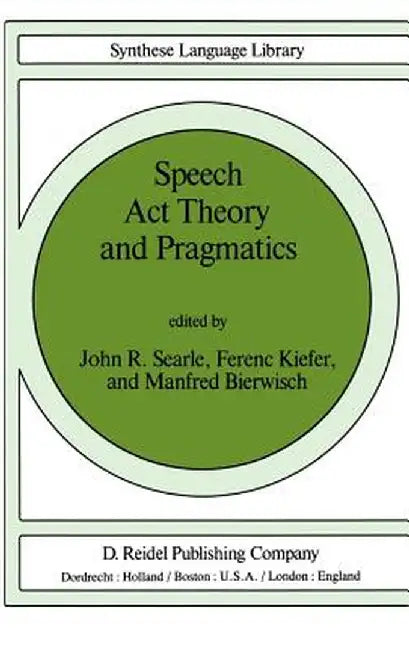 Speech ACT Theory and Pragmatics by John Searle