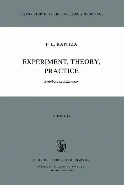 Experiment, Theory, Practice: Articles and Addresses by P. L. Kapitza