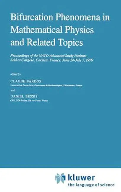 Bifurcation Phenomena in Mathematical Physics and Related Topics: Proceedings of the NATO Advanced Study Institute Held at Cargèse, Corsica, France, J by C. Bardos