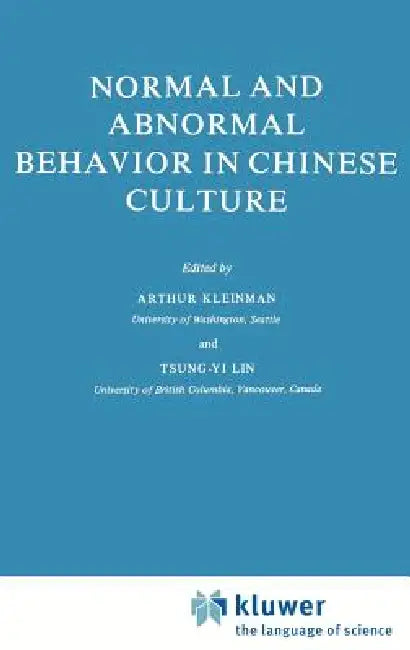 Normal and Abnormal Behavior in Chinese Culture by A. Kleinman, T. y. Lin
