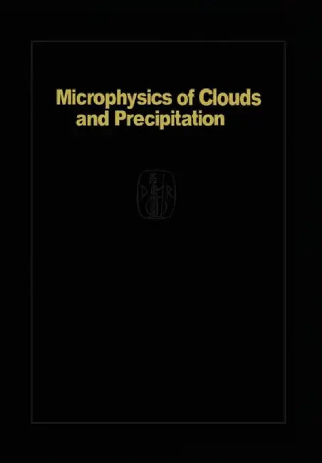 Microphysics of Clouds and Precipitation: Reprinted 1980 by H. R. Pruppacher