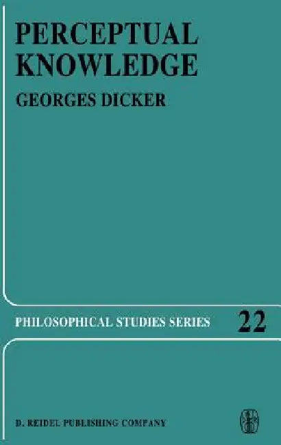 Perceptual Knowledge: An Analytical and Historical Study by Georges Dicker