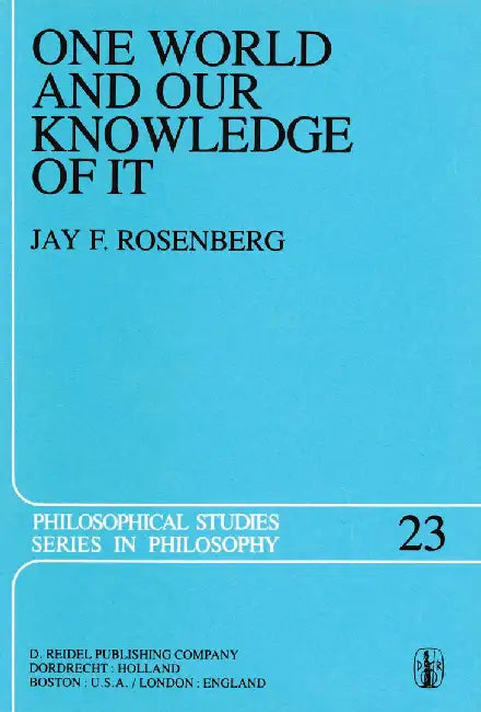 One World and Our Knowledge of It: The Problematic of Realism in Post-Kantian Perspective by J. F. Rosenberg