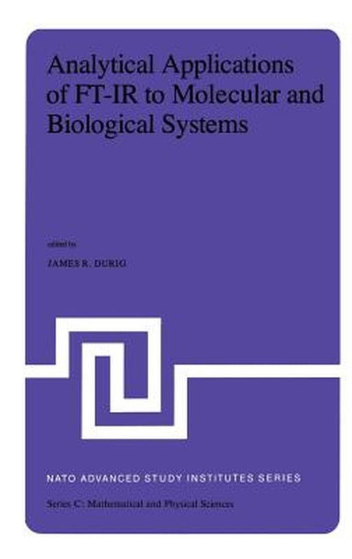 Analytical Applications of Ft-IR to Molecular and Biological Systems: Proceedings of the NATO Advanced Study Institute Held at Florence, Italy, August by J. R. Durig