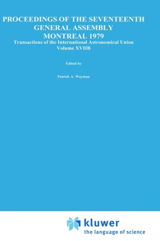 Transactions of the International Astronomical Union, Volume Xviib by Patrick A. Wayman