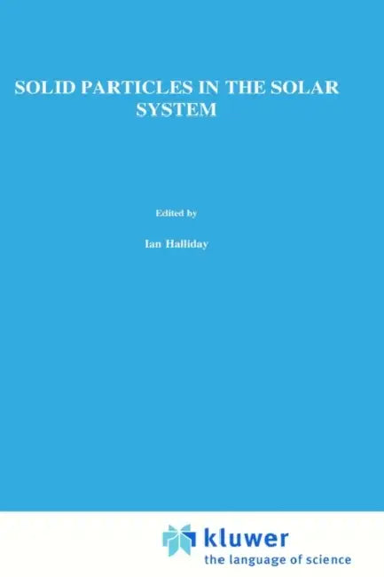 Solid Particles in the Solar System by I. Halliday, B. a. McIntosh