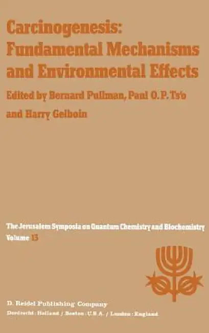 Carcinogenesis: Fundamental Mechanisms and Environmental Effects: Proceedings of the Thirteenth Jerusalem Symposium on Quantum Chemistry and Biochemis by A. Pullman