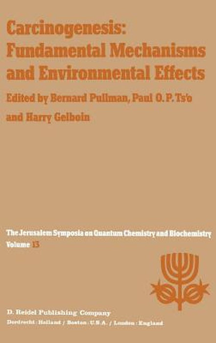 Carcinogenesis: Fundamental Mechanisms and Environmental Effects: Proceedings of the Thirteenth Jerusalem Symposium on Quantum Chemistry and Biochemis by A. Pullman
