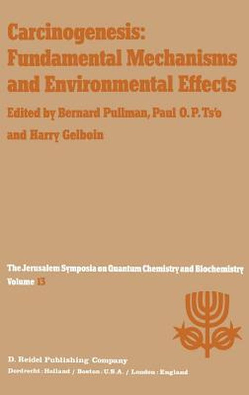 Carcinogenesis: Fundamental Mechanisms and Environmental Effects: Proceedings of the Thirteenth Jerusalem Symposium on Quantum Chemistry and Biochemis by A. Pullman
