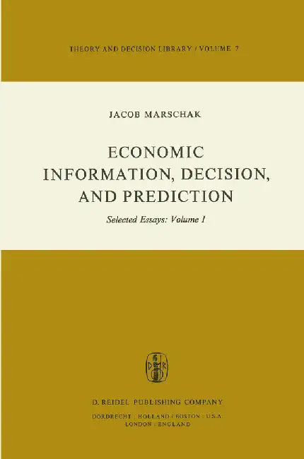 Economic Information, Decision, and Prediction: Selected Essays: Volume I Part I Economics of Decision by M. Marschak