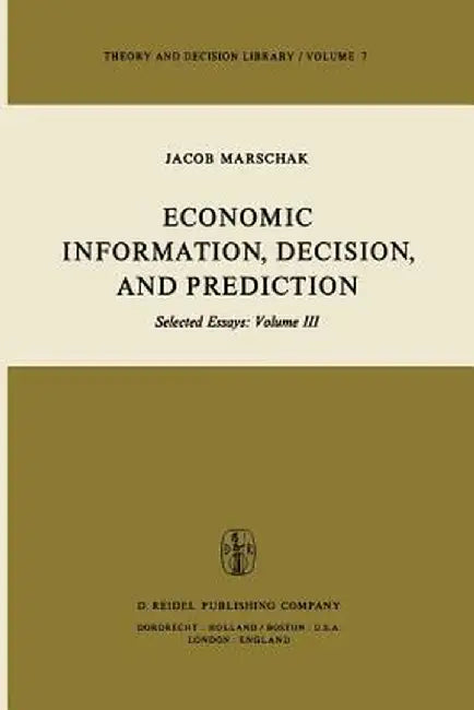 Economic Information, Decision, and Prediction: Selected Essays: Volume III by M. Marschak