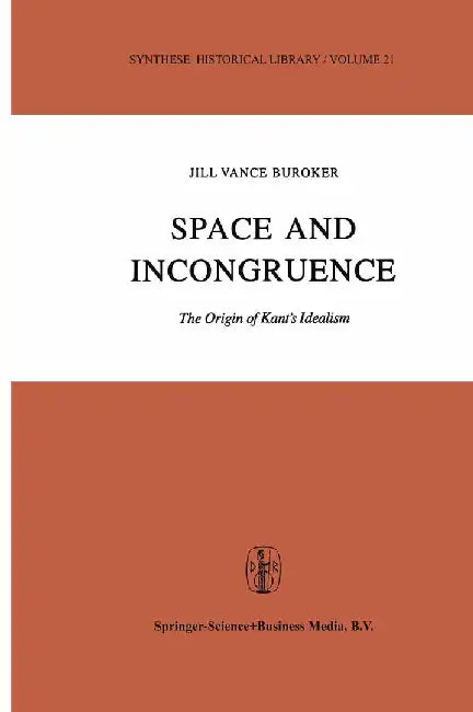 Space and Incongruence: The Origin of Kant's Idealism by J. V. Buroker