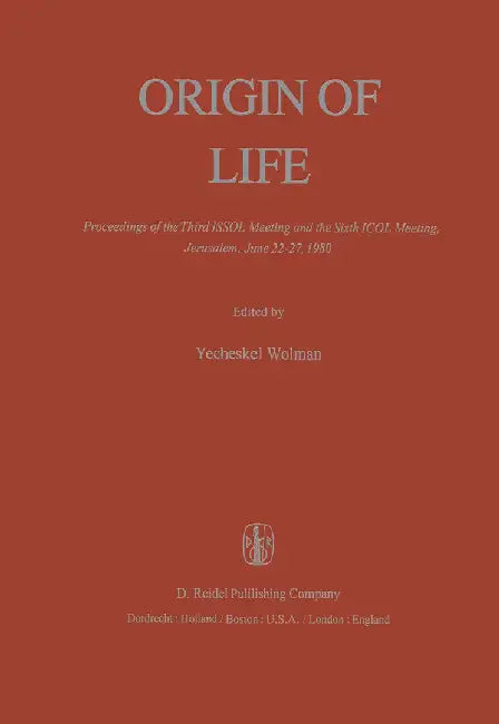 Origin of Life: Proceedings of the Third Issol Meeting and the Sixth Icol Meeting, Jerusalem, June 22-27, 1980 by Y. Wolman
