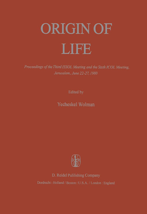 Origin of Life: Proceedings of the Third Issol Meeting and the Sixth Icol Meeting, Jerusalem, June 22-27, 1980 by Y. Wolman