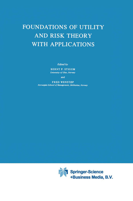 Foundations of Utility and Risk Theory with Applications by Bernt P. Stigum