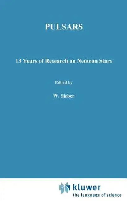 Pulsars - 13 Years of Research on Neutron Stars by W. Sieber, R. Wielebinski
