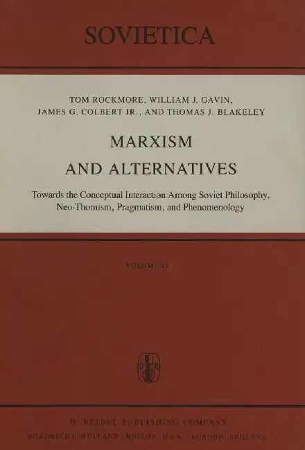 Marxism and Alternatives: Towards the Conceptual Interaction Among Soviet Philosophy, Neo-Thomism, Pragmatism, and Phenomenology by I. Rockmore