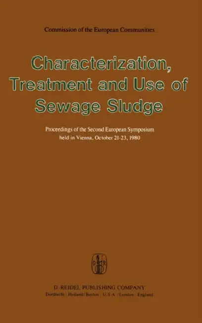 Characterization, Treatment and Use of Sewage Sludge: Proceedings of the Second European Symposium Held in Vienna, October 21-23, 1980 by P. L'Hermite, H. Ott