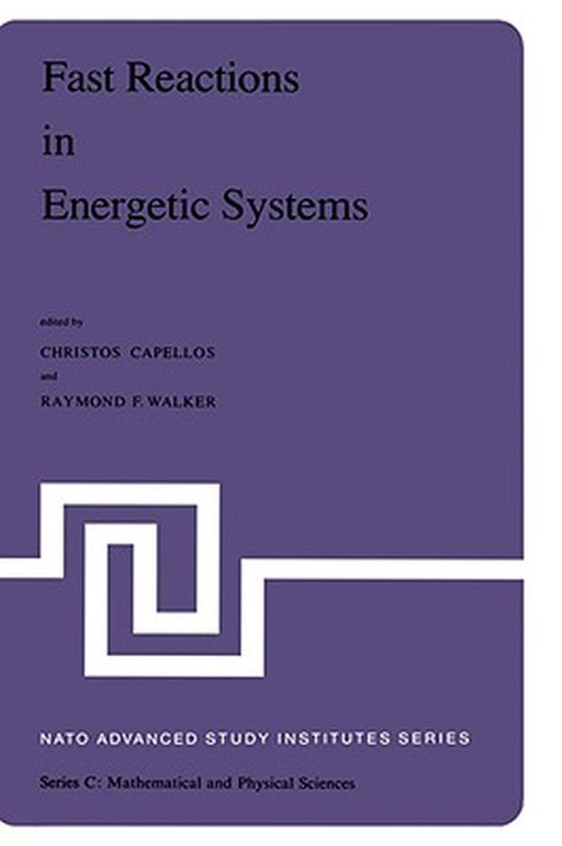 Fast Reactions in Energetic Systems: Proceedings of the NATO Advanced Study Institute Held at Preveza, Greece, July 6 - 19, 1980 by Christos Capellos