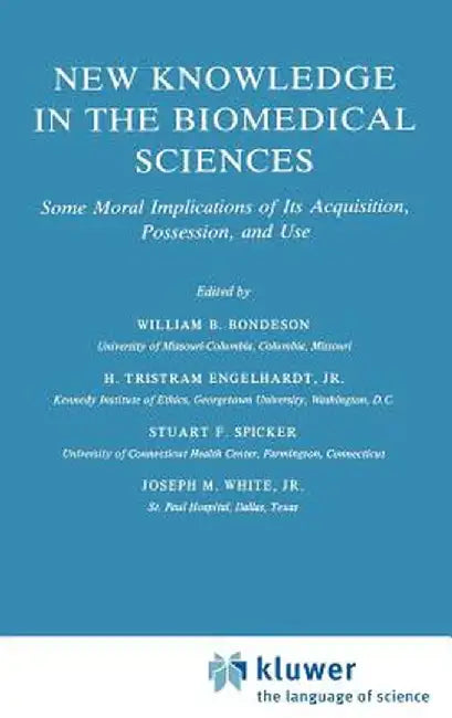 New Knowledge in the Biomedical Sciences: Some Moral Implications of Its Acquisition, Possession, and Use by W. B. Bondeson