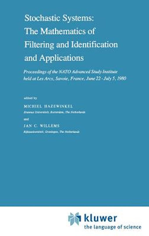 Stochastic Systems: The Mathematics of Filtering and Identification and Applications: Proceedings of the NATO Advanced Study Institute Held at Les Arc by Michiel Hazewinkel