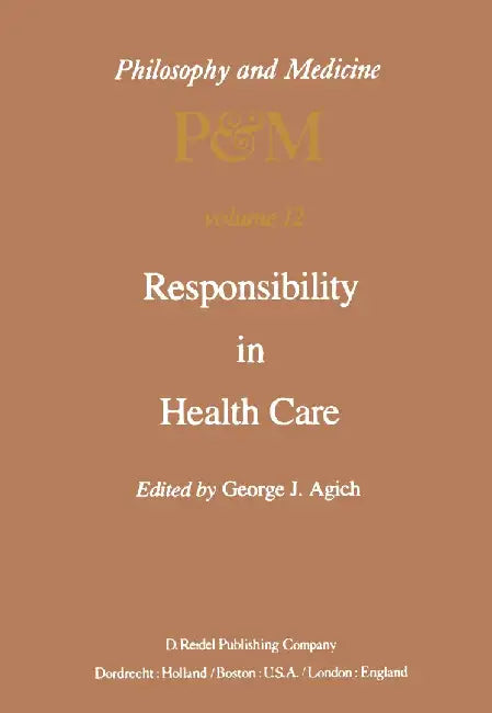 Responsibility in Health Care by G. J. Agich