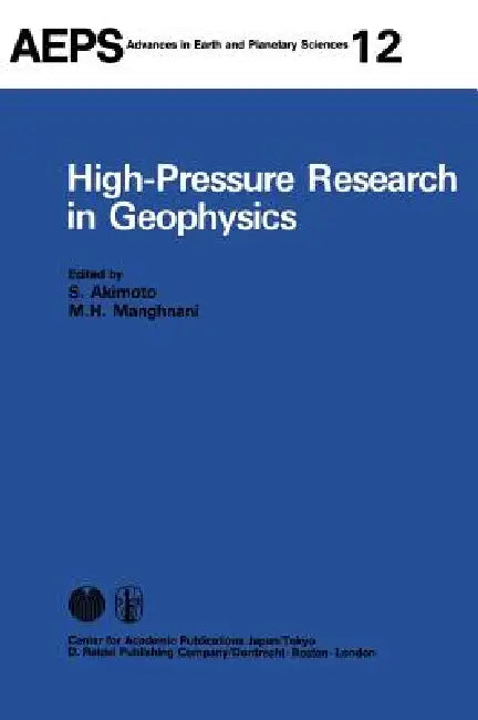 High-Pressure Research in Geophysics by S. Akimoto, M. H. Manghnani