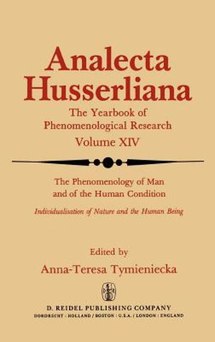The Phenomenology of Man and of the Human Condition: Individualisation of Nature and the Human Being Part I. Plotting the Territory for Interdisciplin by Anna-Teresa Tymieniecka