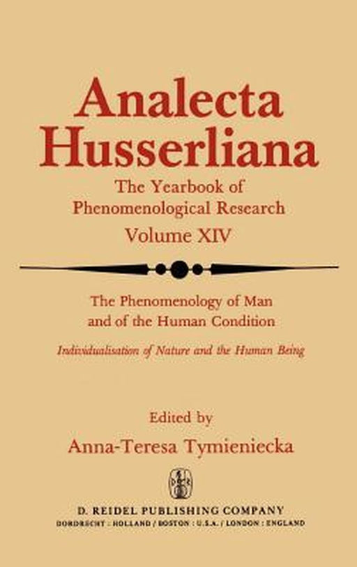 The Phenomenology of Man and of the Human Condition: Individualisation of Nature and the Human Being Part I. Plotting the Territory for Interdisciplin by Anna-Teresa Tymieniecka