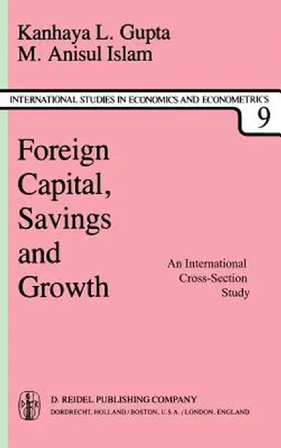 Foreign Capital, Savings and Growth: An International Cross-Section Study by K. L. Gupta