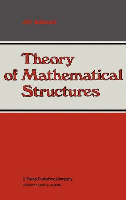 Theory of Mathematical Structures by Jirí Adámek