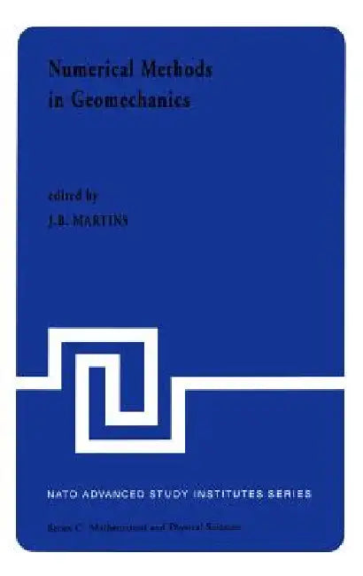 Numerical Methods in Geomechanics: Proceedings of the NATO Advanced Study Institute, University of Minho, Braga, Portugal, Held at Vimeiro, August 24 by J. B. Martins
