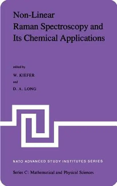 Non-Linear Raman Spectroscopy and Its Chemical Aplications: Proceedings of the NATO Advanced Study Institute Held at Bad Windsheim, Germany, August 23 by W. Kiefer