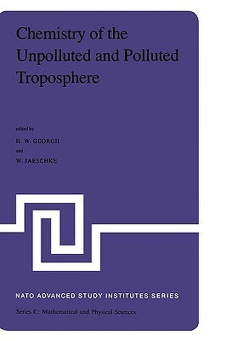 Chemistry of the Unpolluted and Polluted Troposphere: Proceedings of the NATO Advanced Study Institute Held on the Island of Corfu, Greece, September by H. W. Georgii