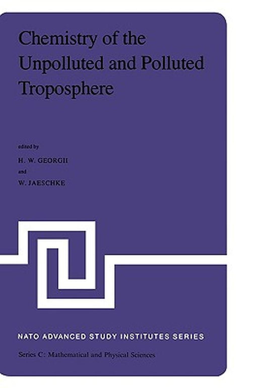 Chemistry of the Unpolluted and Polluted Troposphere: Proceedings of the NATO Advanced Study Institute Held on the Island of Corfu, Greece, September by H. W. Georgii