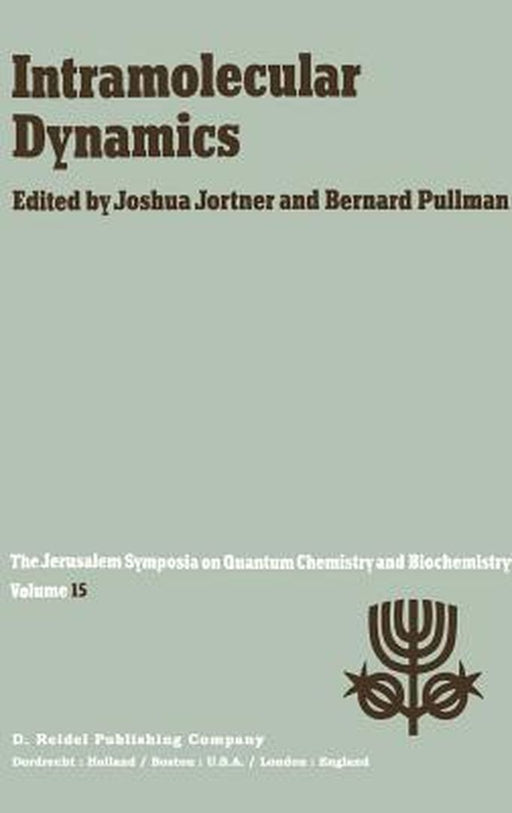 Intramolecular Dynamics: Proceedings of the Fifteenth Jerusalem Symposium on Quantum Chemistry and Biochemistry Held in Jerusalem, Israel, Marc by Joshua Jortner