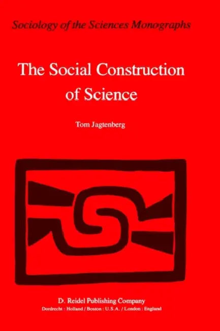 The Social Construction of Science: A Comparative Study of Goal Direction, Research Evolution and Legitimation by T. Jagtenberg