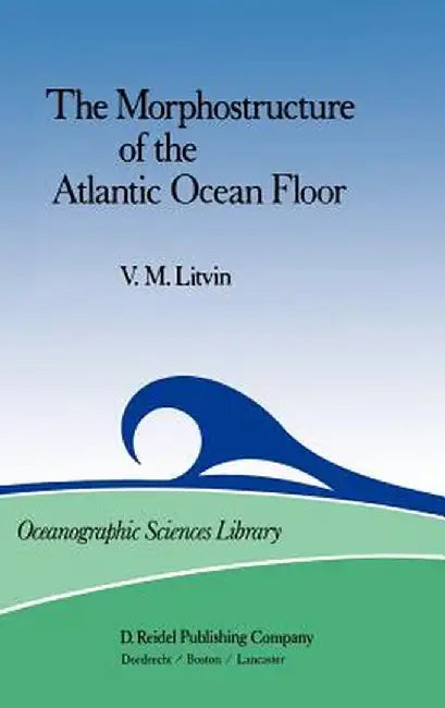 The Morphostructure of the Atlantic Ocean Floor: Its Development in the Meso-Cenozoic by V. M. Litvin