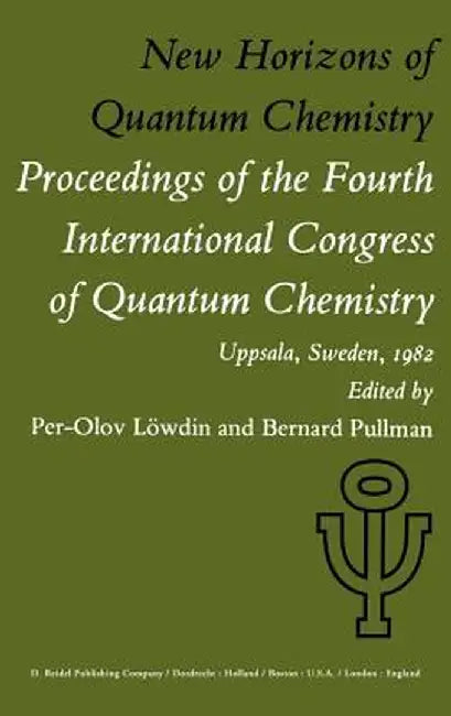 New Horizons of Quantum Chemistry: Proceedings of the Fourth International Congress of Quantum Chemistry Held at Uppsala, Sweden, June 14-19, 1982 by P. -O Löwdin