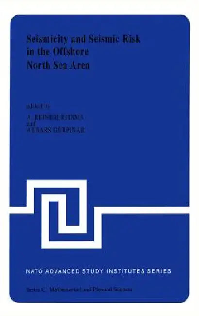 Seismicity and Seismic Risk in the Offshore North Sea Area: Proceedings of the NATO Advanced Research Workshop, Held at Utrecht, the Netherlands, June by A. R. Ritsema, A. Gurpinar