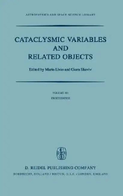 Cataclysmic Variables and Related Objects: Proceedings of the 72nd Colloquium of the International Astronomical Union Held in Haifa, Israel, August 9- by M. Livio, G. Shaviv