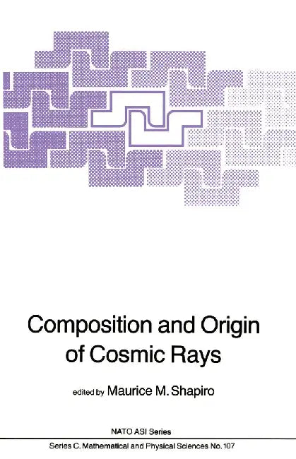Composition and Origin of Cosmic Rays by M. M. Shapiro
